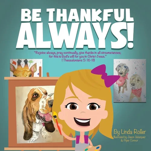Be Thankful Always!: "Rejoice always, pray continually, give thanks in all circumstances; for this is God's will for you in Christ Jesus." Thessalonia - Paperback