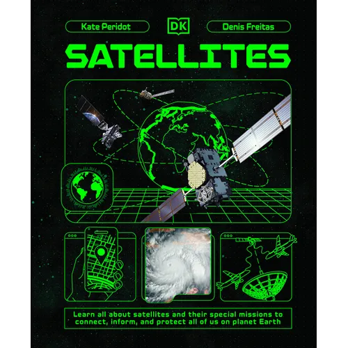 Satellites: Learn All about Satellites and Their Special Missions to Connect, Inform, and Protect All of Us on P - Hardcover