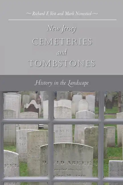 New Jersey Cemeteries and Tombstones: History in the Landscape - Paperback