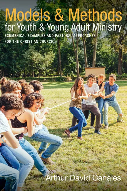 Models and Methods for Youth and Young Adult Ministry: Ecumenical Examples and Pastoral Approaches for the Christian Church - Paperback