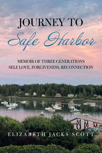 Journey to Safe Harbor: Memoir of Three Generations Self Love, Forgiveness, Reconnection - Paperback