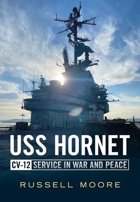USS Hornet CV-12: Design, Service in War and Peace - Paperback
