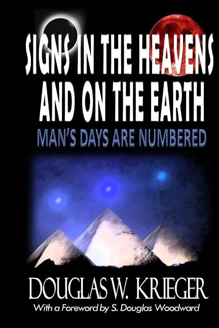 SIGNS IN THE HEAVENS and ON THE EARTH: ...Man's Days Are Numbered! - Paperback