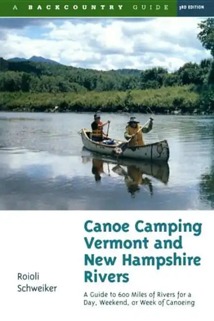 Canoe Camping Vermont & New Hampshire Rivers: A Guide to 600 Miles of Rivers for a Day, Weekend, or Week of Canoe Camping - Paperback
