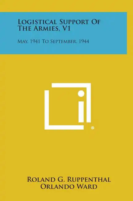 Logistical Support Of The Armies, V1: May, 1941 To September, 1944 - Hardcover