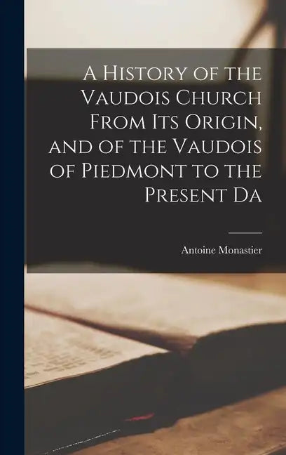 A History of the Vaudois Church From its Origin, and of the Vaudois of Piedmont to the Present Da - Hardcover