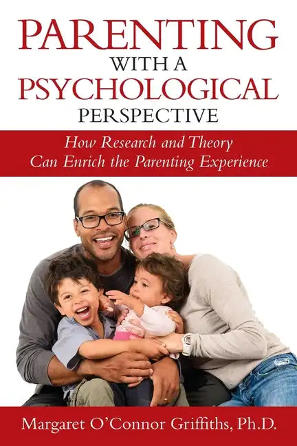 Parenting with a Psychological Perspective: How Research and Theory Can Enrich the Parenting Experience - Paperback
