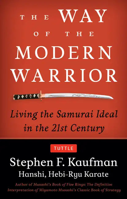 The Way of the Modern Warrior: Living the Samurai Ideal in the 21st Century - Paperback