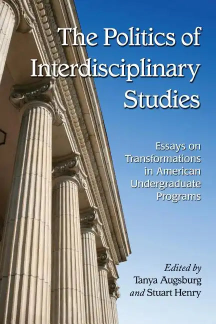 The Politics of Interdisciplinary Studies: Essays on Transformations in American Undergraduate Programs - Paperback