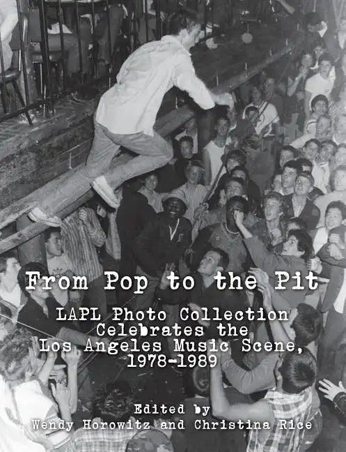 From Pop to the Pit: LAPL Photo Collection Celebrates the Los Angeles Music Scene, 1978-1989 - Paperback