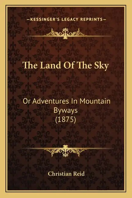 The Land Of The Sky: Or Adventures In Mountain Byways (1875) - Paperback