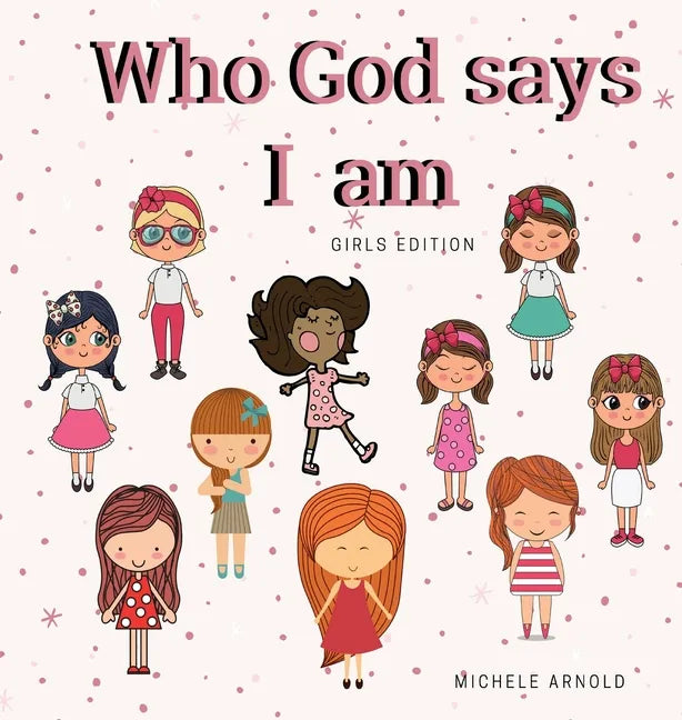Who God says I am - Girls Edition - Hardcover