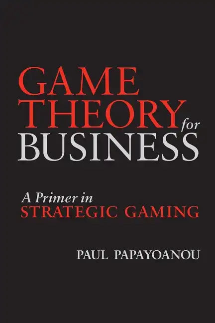 Game Theory for Business: A Primer in Strategic Gaming - Paperback