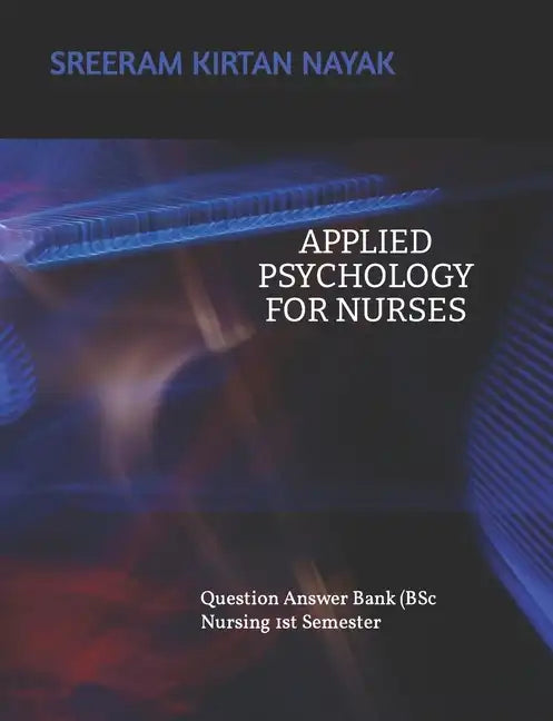 APPLIED PSYCHOLOGY FOR NURSING (Question Answer Bank): B Sc Nursing 1st Semester - Paperback