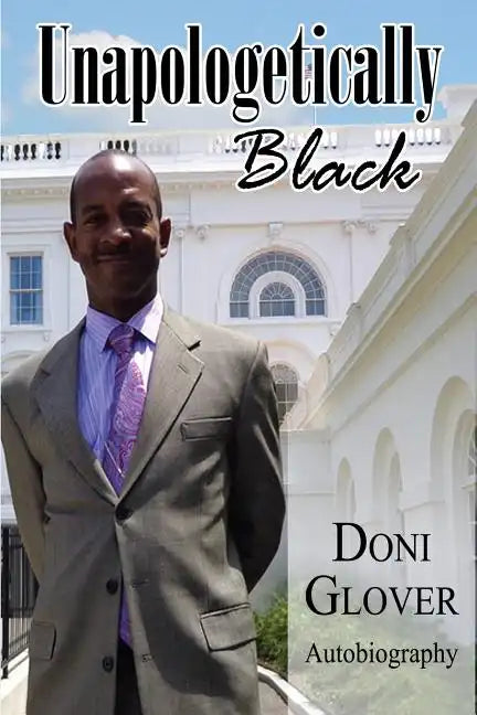 Unapologetically Black: Doni Glover Autobiography - Paperback