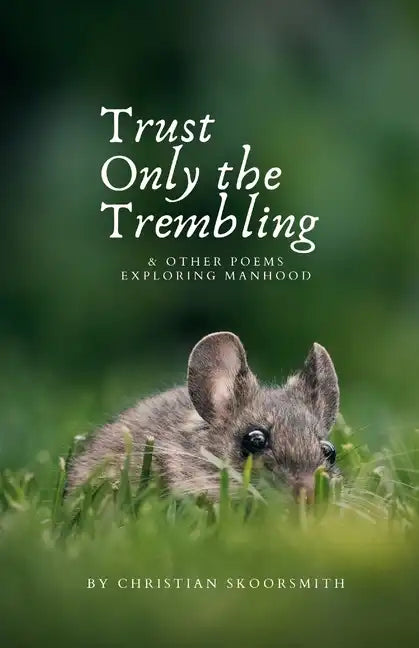 Trust Only the Trembling: & Other Poems Exploring Manhood - Paperback