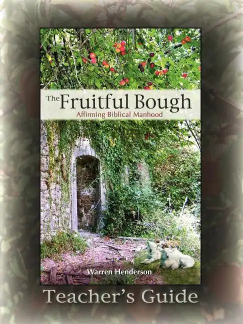 The Fruitful Bough: Affirming Biblical Manhood Teacher's Guide - Paperback
