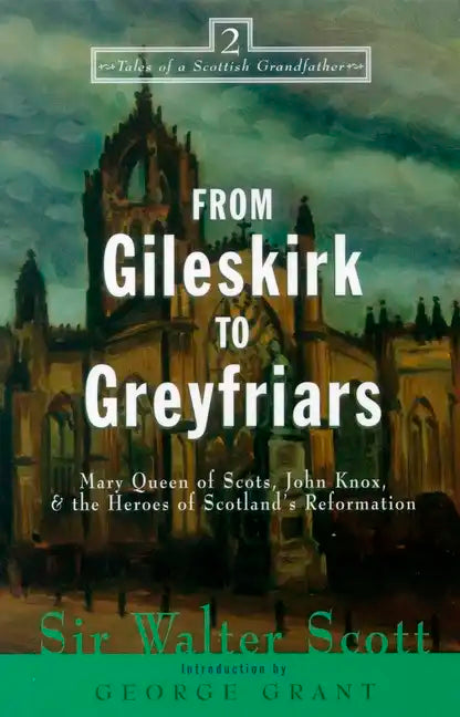 From Gileskirk to Greyfriars: Knox, Buchanan, and the Heroes of Scotland's Reformation - Paperback