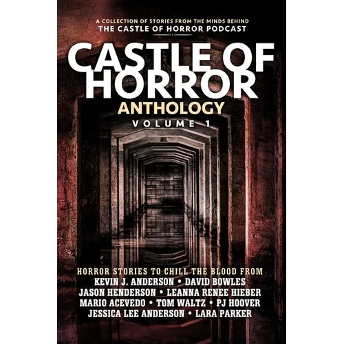 Castle of Horror Anthology Volume One: A Collection of Stories from the Minds behind the Castle of Horror Podcast - Paperback