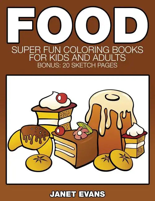 Food: Super Fun Coloring Books for Kids and Adults (Bonus: 20 Sketch Pages) - Paperback