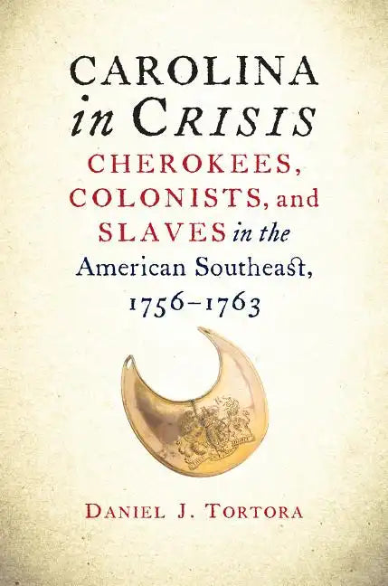 Carolina in Crisis: Cherokees, Colonists, and Slaves in the American Southeast, 1756-1763 - Paperback