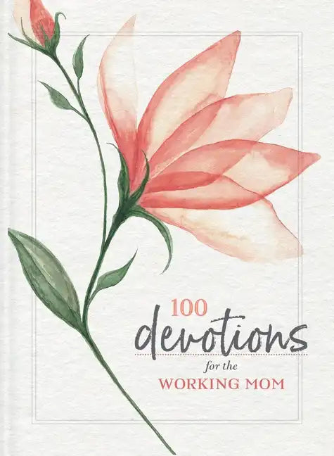 100 Devotions for the Working Mom: Finding Encouragement in Your Busy Life - Paperback