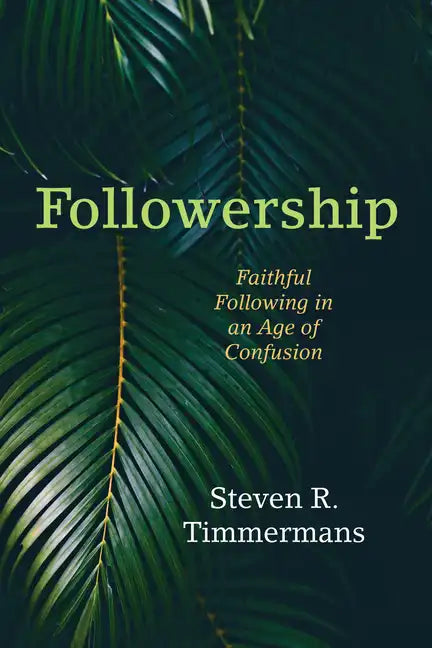 Followership: Faithful Following in an Age of Confusion - Paperback