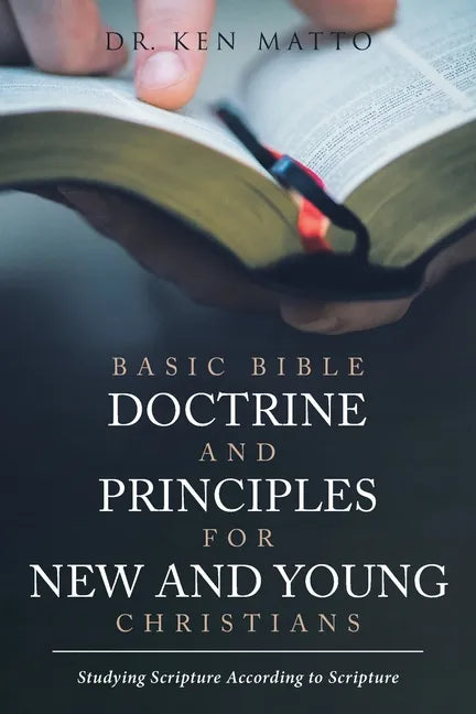 Basic Bible Doctrine and Principles for New and Young Christians: Studying Scripture According to Scripture - Paperback