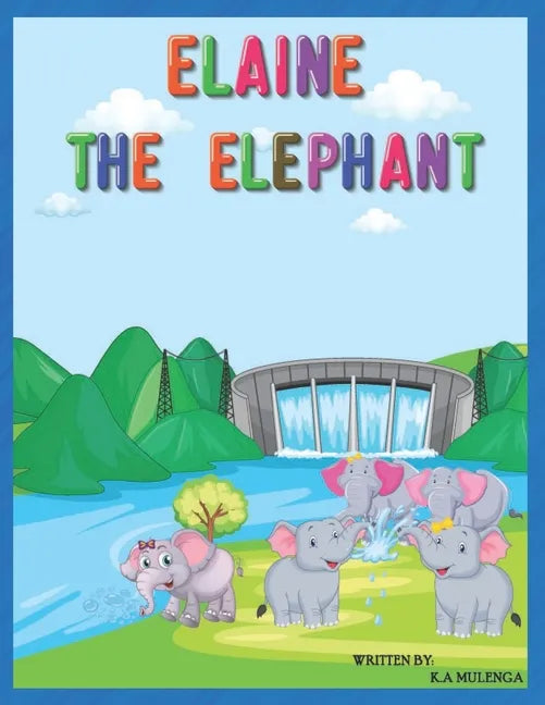 Elaine The Elephant: A cute children's book about an elephant family for boys and girls ages 1-3 3-6 7-8 to never give up keep trying - Paperback