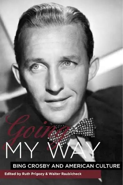 Going My Way: Bing Crosby and American Culture - Hardcover