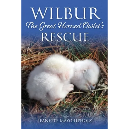 Wilbur: The Great Horned Owlet's Rescue - Paperback
