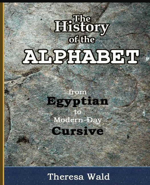 History of the Alphabet: From Egyptian to Modern-Day Cursive - Paperback