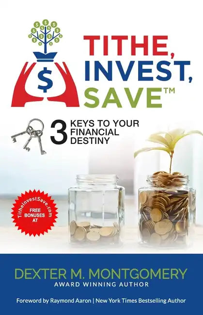 Tithe, Invest, Save: 3 Keys to Your Financial Destiny - Paperback