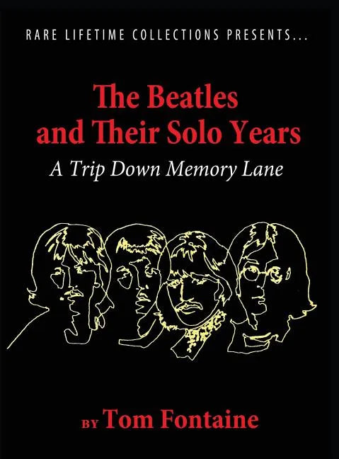 The Beatles and Their Solo Years: A Trip Down Memory Lane - Hardcover