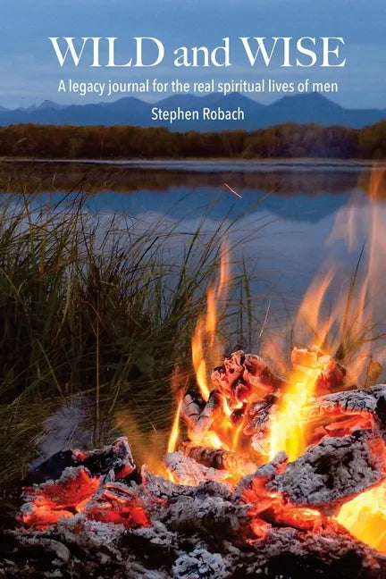 Wild and Wise - A legacy journal for the real spiritual lives of men - Paperback