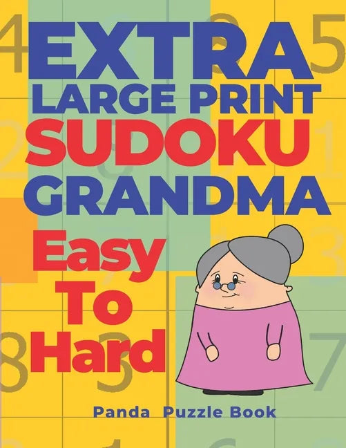 Extra Large Print Sudoku Grandma Easy To Hard: Sudoku In Very Large Print - Brain Games Book For Adults - Paperback