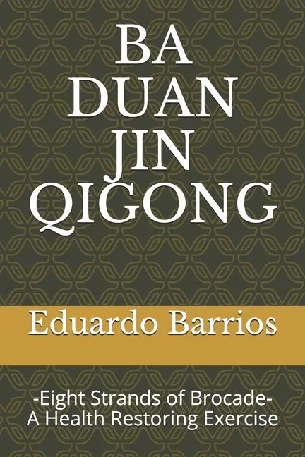 Ba Duan Jin Qi Gong: -Eight Strands of Brocade- Health Restoring Exercise - Paperback