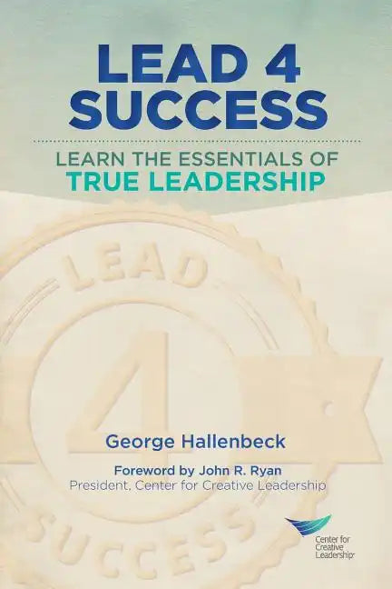 Lead 4 Success: Learn The Essentials Of True Leadership - Paperback