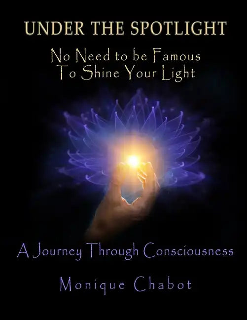 Under the Spotlight: No Need to be Famous to Shine Your Light - Paperback