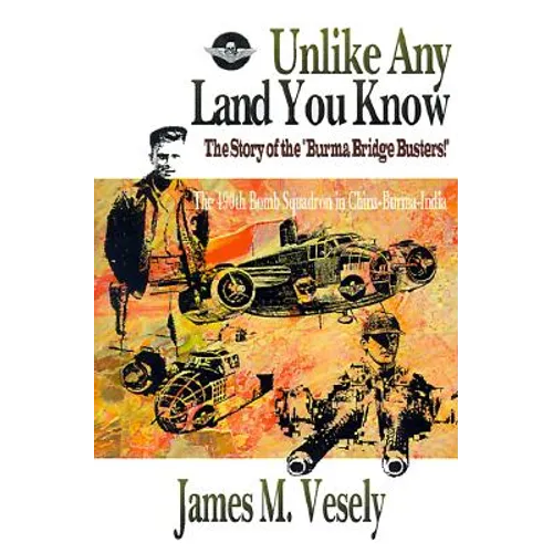 Unlike Any Land You Know: The 490th Bomb Squadron in China-Burma-India - Paperback