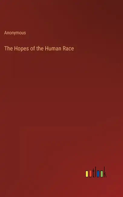 The Hopes of the Human Race - Hardcover