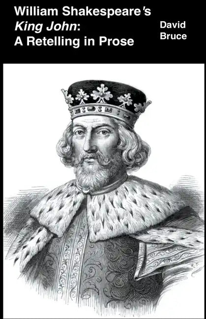 William Shakespeare's King John: A Retelling in Prose - Paperback
