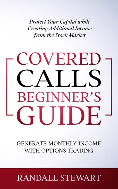 Covered Calls Beginner's Guide: Generate Monthly Income with Options Trading - Paperback