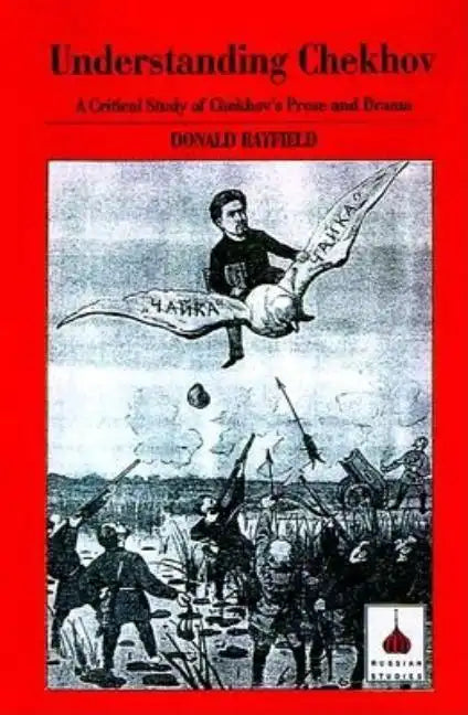 Understanding Chekhov: A Critical Study of Chekhov's Prose and Drama - Paperback