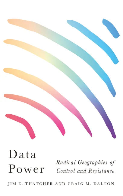 Data Power: Radical Geographies of Control and Resistance - Hardcover