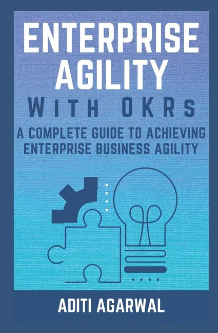 Enterprise Agility with OKRs: A Complete Guide to Achieving Enterprise Business Agility - Paperback