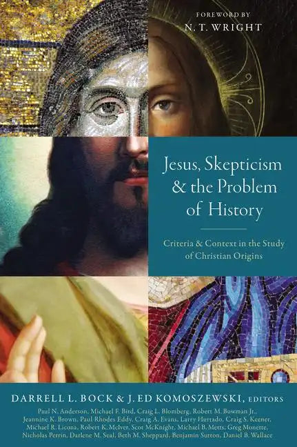 Jesus, Skepticism, and the Problem of History: Criteria and Context in the Study of Christian Origins - Paperback