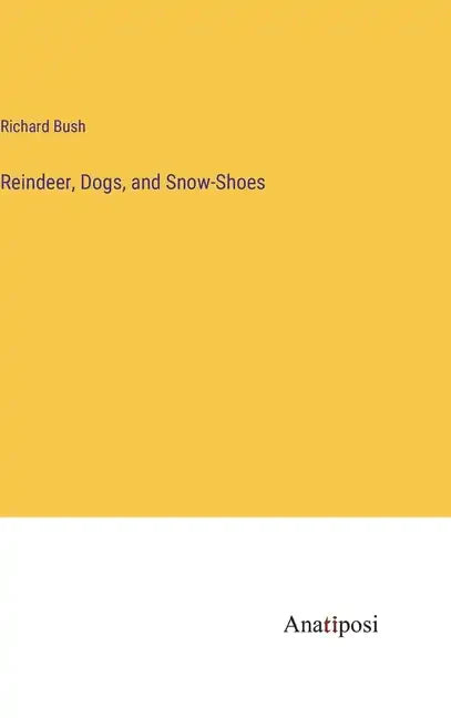 Reindeer, Dogs, and Snow-Shoes - Hardcover