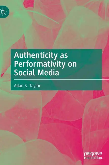 Authenticity as Performativity on Social Media - Hardcover