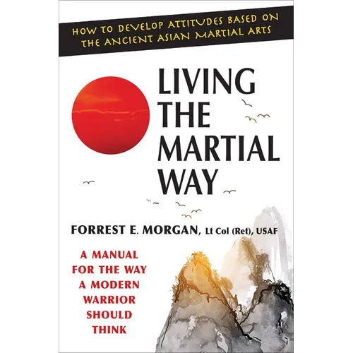 Living the Martial Way: A Manual for the Way a Modern Warrior Should Think - Paperback